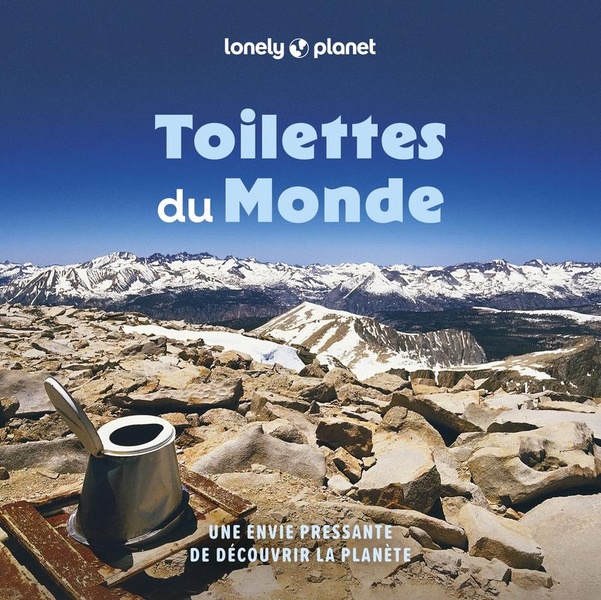 TOILETTES DU MONDE 2ED - UNE ENVIE PRESSANTE DE DECOUVRIR LA PLANETE