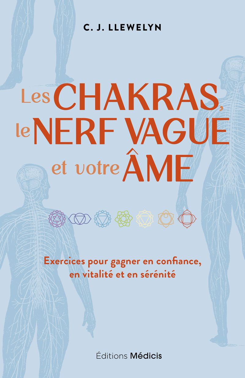 LES CHAKRAS, LE NERF VAGUE ET VOTRE AME - EXERCICES POUR GAGNER EN CONFIANCE, EN VITALITE ET EN SERE
