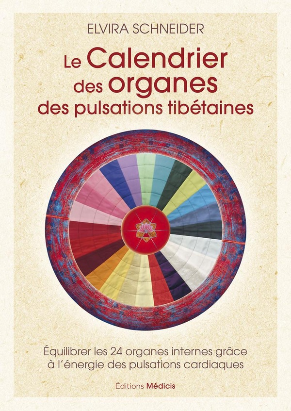 LE CALENDRIER DES ORGANES DES PULSATIONS TIBETAINES - EQUILIBRER LES 24 ORGANES INTERNES GRACE A L'E