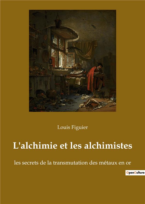 L ALCHIMIE ET LES ALCHIMISTES - LES SECRETS DE LA TRANSMUTATIO