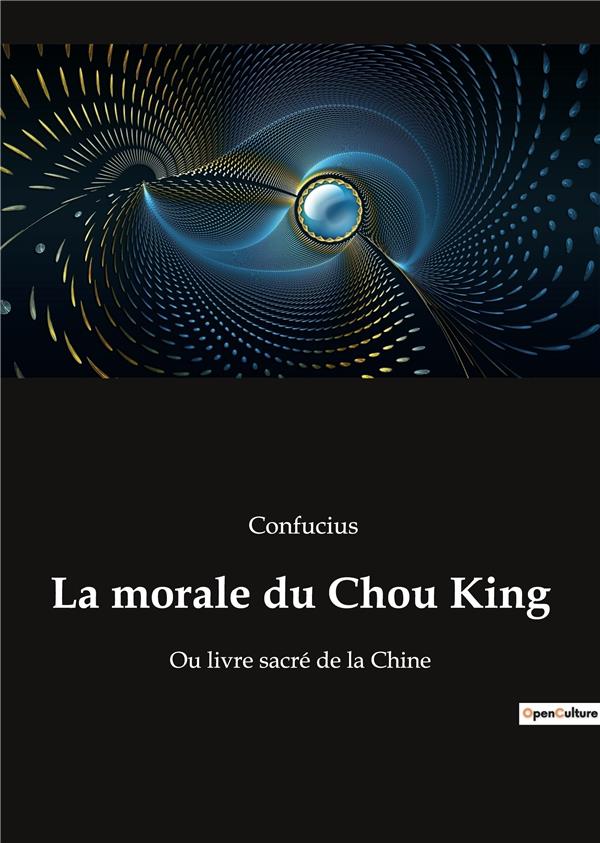 LA MORALE DU CHOU KING - OU LIVRE SACRE DE LA CHINE