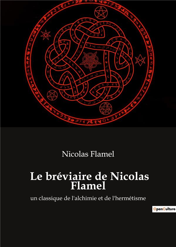 LE BREVIAIRE DE NICOLAS FLAMEL - UN CLASSIQUE DE L ALCHIMIE ET