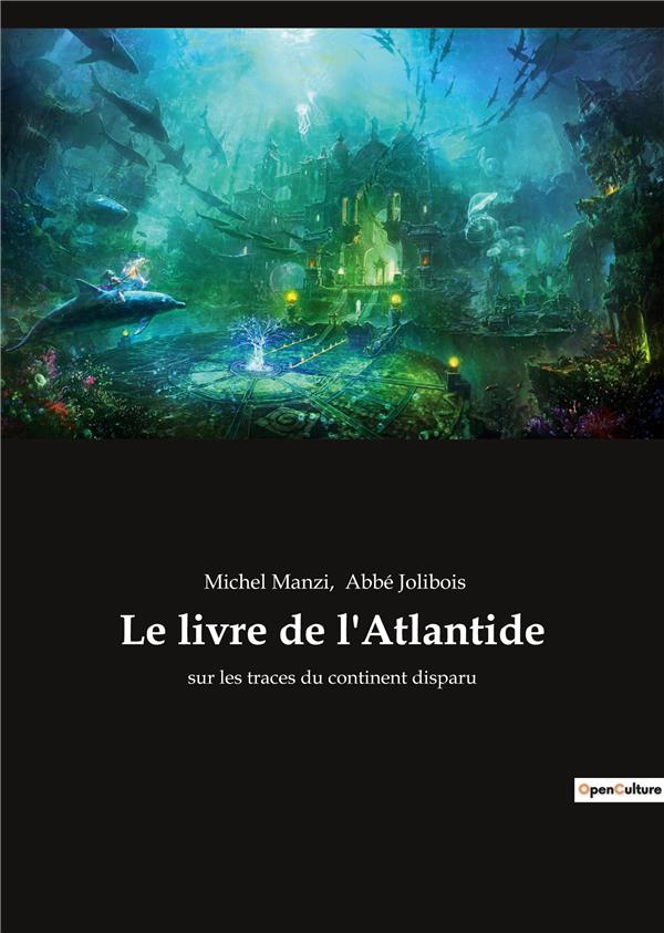 LE LIVRE DE L ATLANTIDE - SUR LES TRACES DU CONTINENT DI