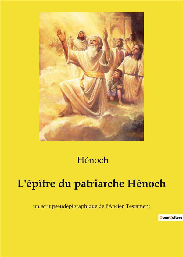 L EP TRE DU PATRIARCHE HENOCH - UN ECRIT PSEUDEPIGRAPHIQUE DE
