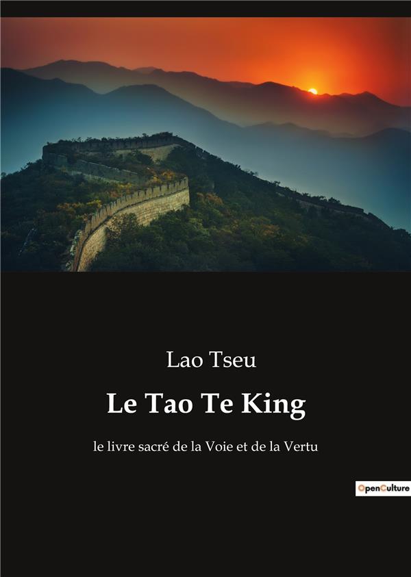 LE TAO TE KING - LE LIVRE SACRE DE LA VOIE ET D