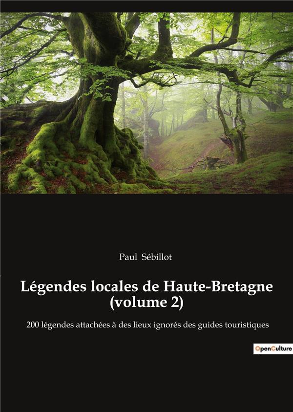 LEGENDES LOCALES DE HAUTE BRETAGNE VOLUME 2 - 200 LEGENDES ATTACHEES A DES L