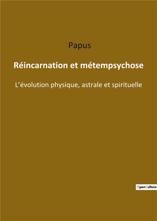 REINCARNATION ET METEMPSYCHOSE - L EVOLUTION PHYSIQUE ASTRALE E