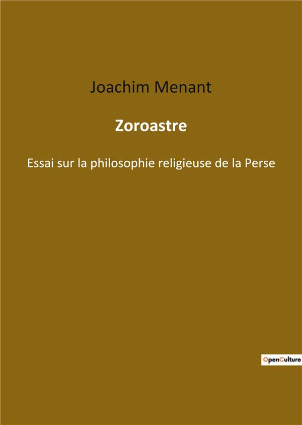 ZOROASTRE - ESSAI SUR LA PHILOSOPHIE RELIG