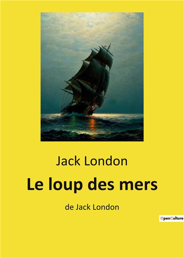 LE LOUP DES MERS - DE JACK LONDON