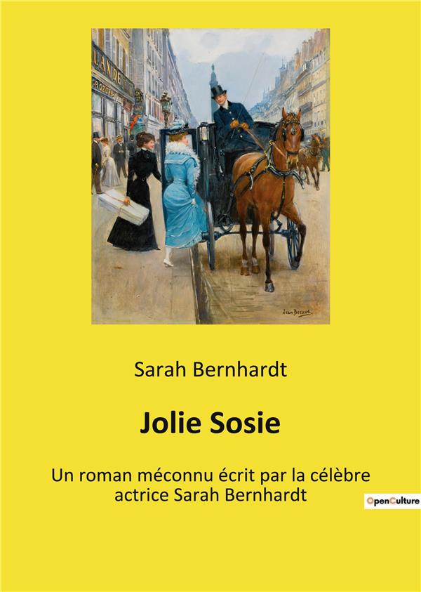 JOLIE SOSIE - UN ROMAN MECONNU ECRIT PAR LA CELEBRE ACTRICE SARAH BERNHARDT
