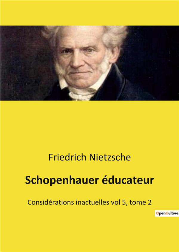 SCHOPENHAUER EDUCATEUR - CONSIDERATIONS INACTUELLES VOL 5, TOME 2