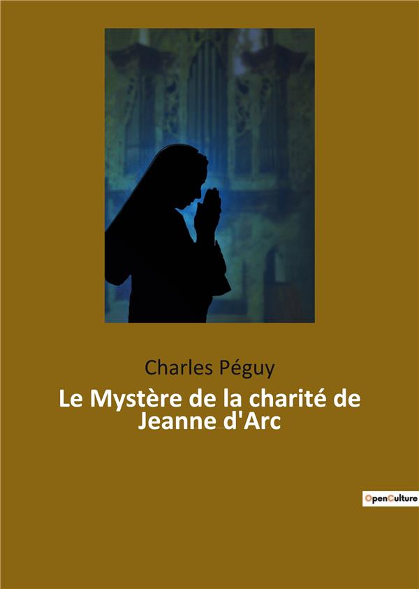 LE MYSTERE DE LA CHARITE DE JEANNE D ARC - JEANNE D ARC VUE PAR L ECRIVAI