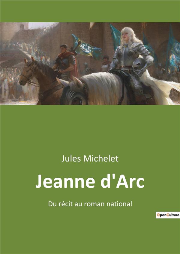 JEANNE D ARC - DU RECIT AU ROMAN NATIONAL