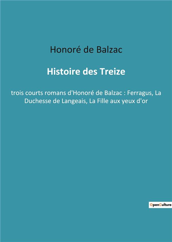 HISTOIRE DES TREIZE - TROIS COURTS ROMANS D HONORE D
