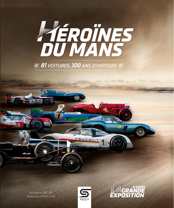 HEROINES DU MANS - 81 VOITURES, 100 ANS D'HISTOIRE