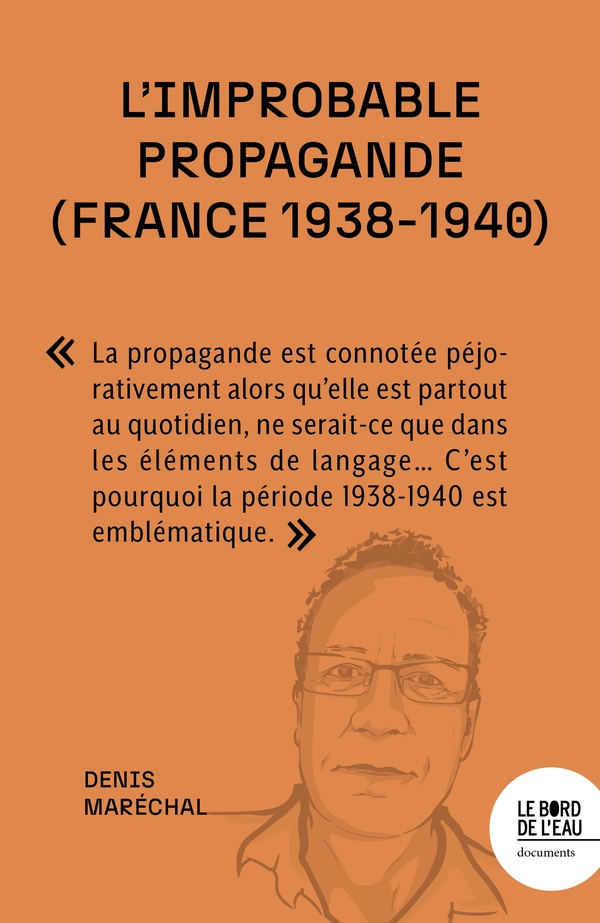 L'IMPROBABLE PROPAGANDE (FRANCE 1938-1940) - FACE AUX REGIMES AUTORITAIRES, LES DEMOCRATIES SONT-ELL