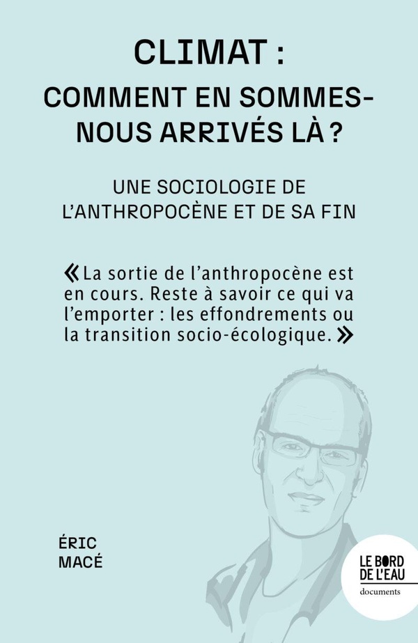 CLIMAT : COMMENT EN SOMMES-NOUS ARRIVES LA ? - UNE SOCIOLOGIE DE L'ANTHROPOCENE ET DE SA FIN