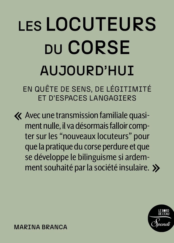 LES LOCUTEURS DU CORSE AUJOURD'HUI - EN QUETE DE SENS, DE LEGITIMITE ET D'ESPACES LANGAGIERS