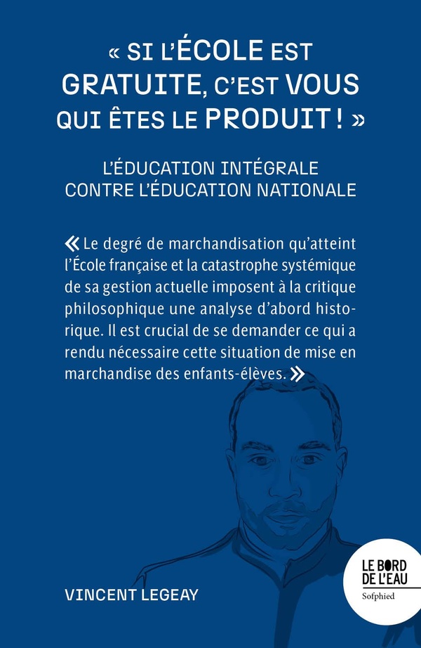 SI L'ECOLE EST GRATUITE, C'EST VOUS QUI ETES LE PRODUIT ! - L'EDUCATION INTEGRALE CONTRE L'EDUCA