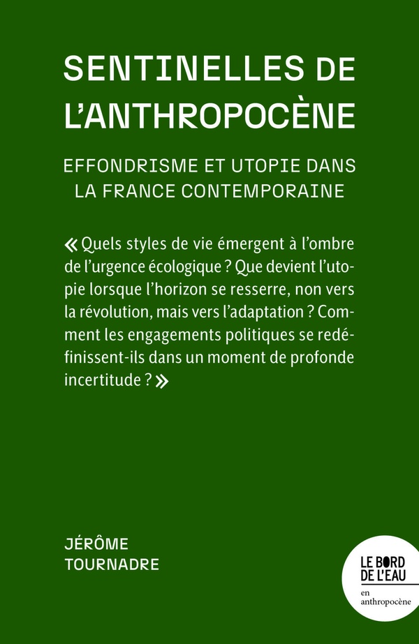 SENTINELLES DE L'ANTHROPOCENE - EFFONDRISME ET UTOPIE DANS LA FRANCE CONTEMPORAINE