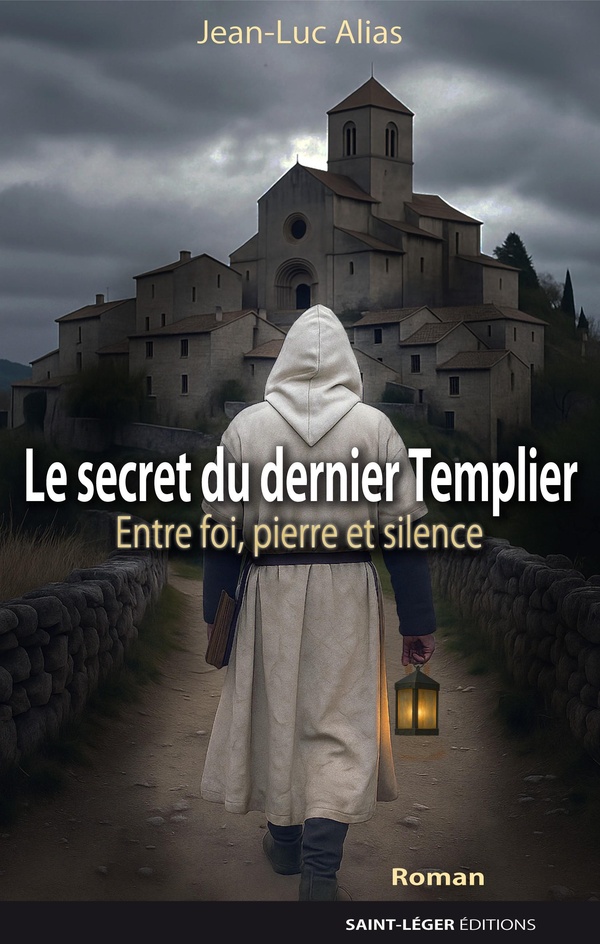 LE SECRET DU DERNIER TEMPLIER - CHRONIQUE ENTRE FOI, PIERRE ET SILENCE