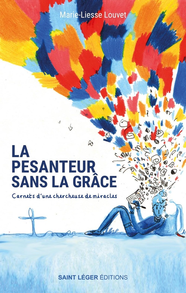 LA PESANTEUR SANS LA GRACE - CARNETS D'UNE CHERCHEUSE DE MIRACLES