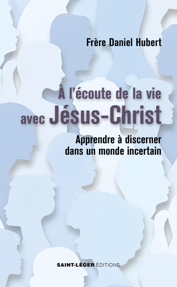 A L'ECOUTE DE LA VIE AVEC JESUS-CHRIST - APPRENDRE A DISCERNER DANS UN MONDE INCERTAIN