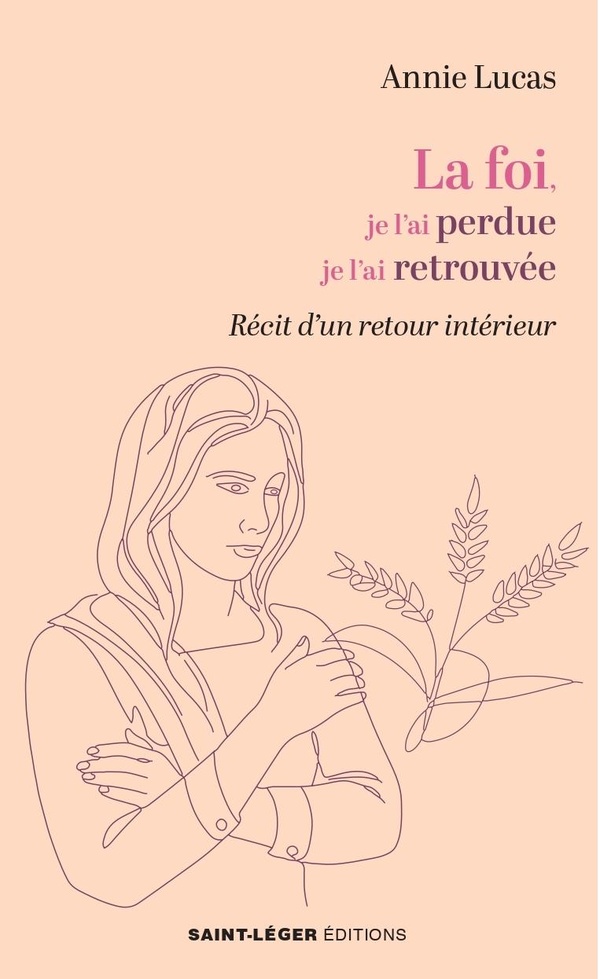 LA FOI, JE L'AI PERDUE, JE L'AI RETROUVEE - RECIT D'UN RETOUR INTERIEUR