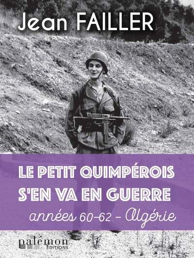 LE PETIT QUIMPEROIS S EN VA EN GUERRE - ANNEES 60-62 - ALGERIE