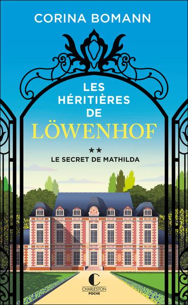 LES HERITIERES DE LOWENHOF : LE SECRET DE MATHILDA