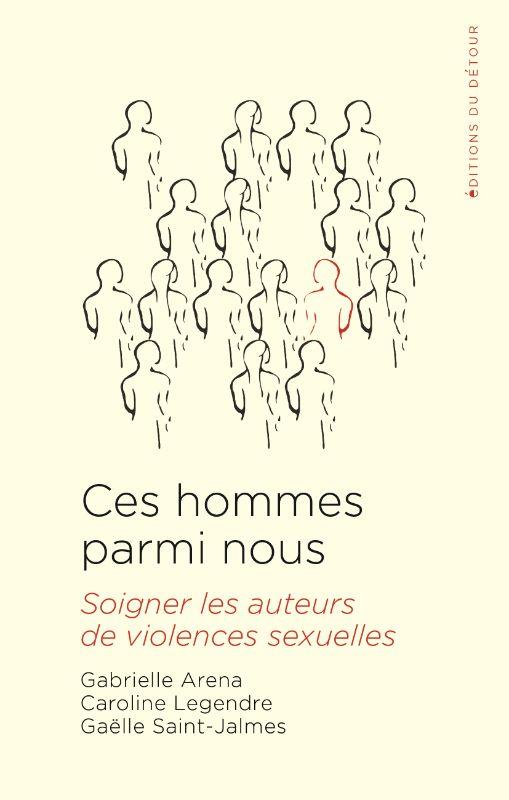 CES HOMMES PARMI NOUS - SOIGNER LES AUTEURS DE VIOLENCES SEXUELLE
