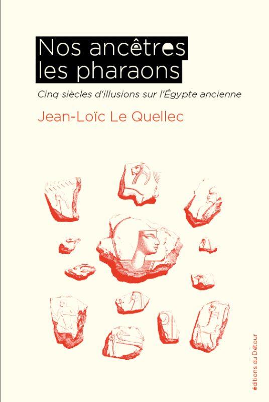 NOS ANCETRES LES PHARAONS - CINQ SIECLES D'ILLUSIONS SUR L'EGYPTE ANCIENNE - ILLUSTRATIONS, NOIR ET