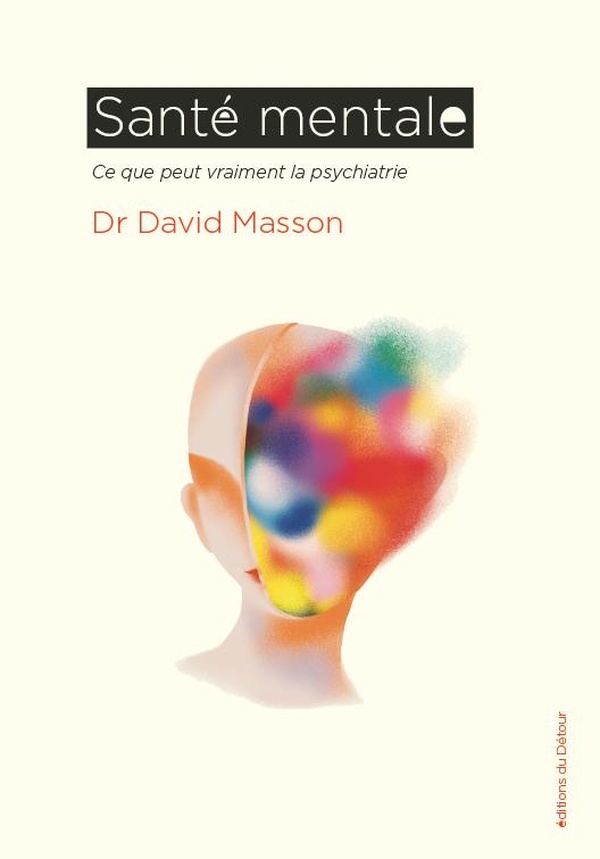 SANTE MENTALE - CE QUE PEUT VRAIMENT LA PSYCHIATRIE