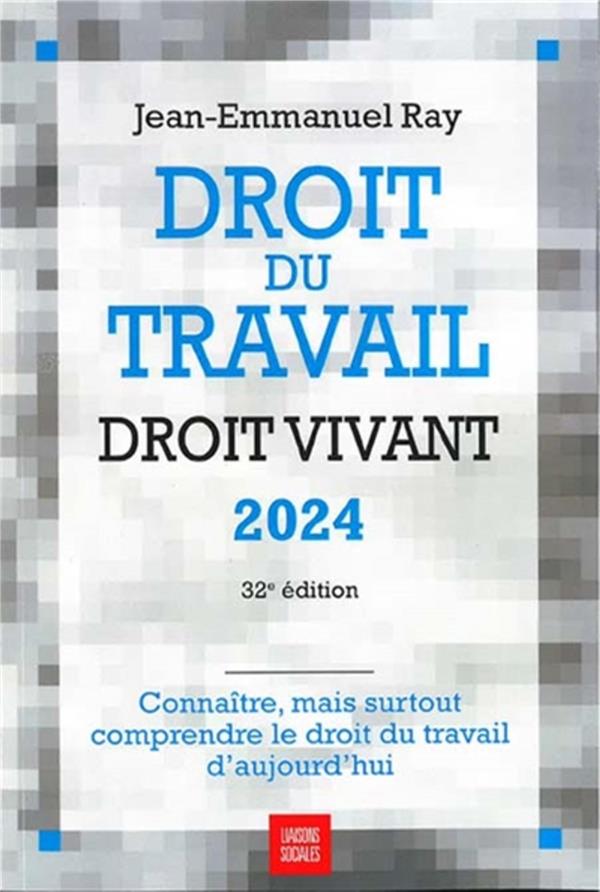 DROIT DU TRAVAIL, DROIT VIVANT 2024 - CONNAITRE, MAIS SURTOUT COMPRENDRE LE DROIT DU TRAVAIL D'AUJOU