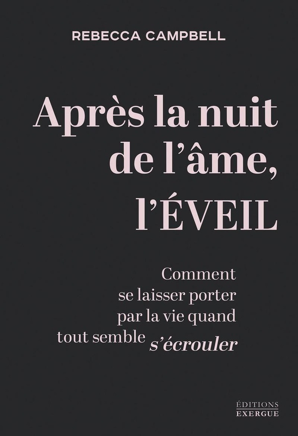 APRES LA NUIT DE L'AME, L'EVEIL - COMMENT SE LAISSER PORTER PAR LA VIE QUAND TOUT SEMBLE S'ECROULER