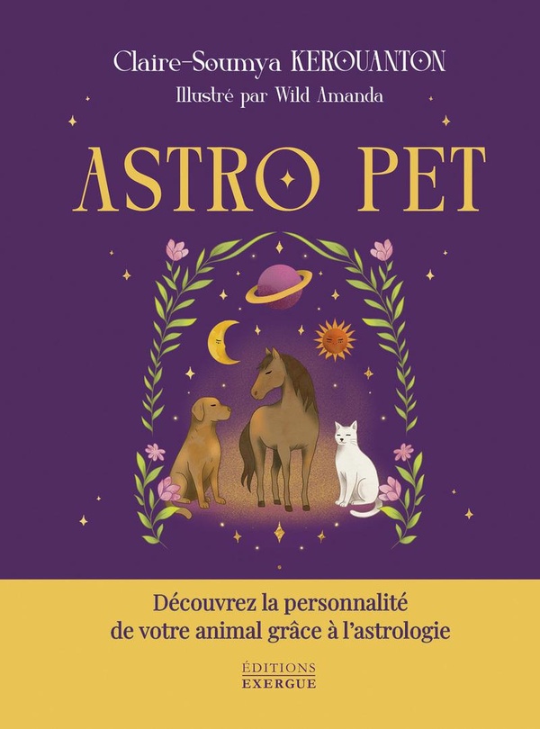 ASTRO PET - DECOUVREZ LA PERSONNALITE DE VOTRE ANIMAL GRACE A L'ASTROLOGIE