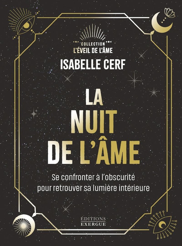 LA NUIT DE L'AME - SE CONFRONTER A L'OBSCURITE POUR RETROUVER SA LUMIERE INTERIEURE