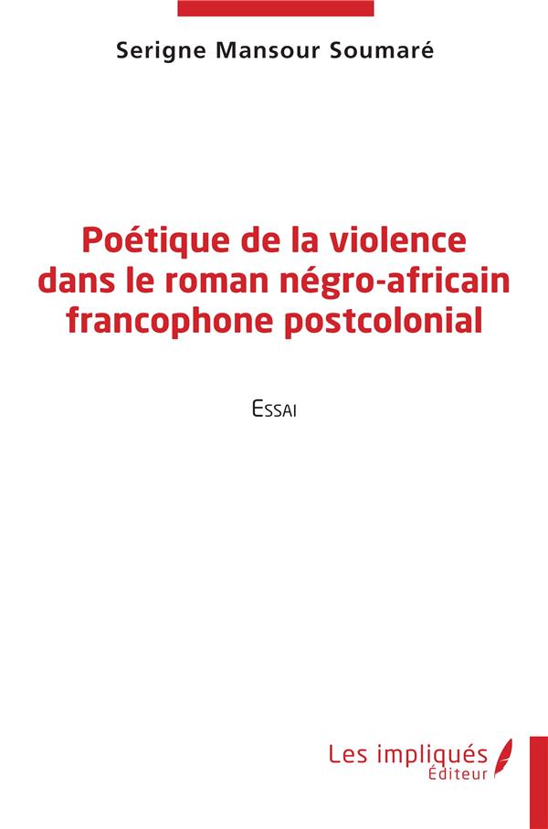 POETIQUE DE LA VIOLENCE DANS LE ROMAN NEGRO-AFRICAIN FRANCOPHONE POSTCOLONIAL