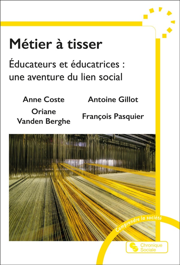 METIER A TISSER - EDUCATEURS ET EDUCATRICES : UNE AVENTURE DU LIEN SOCIAL