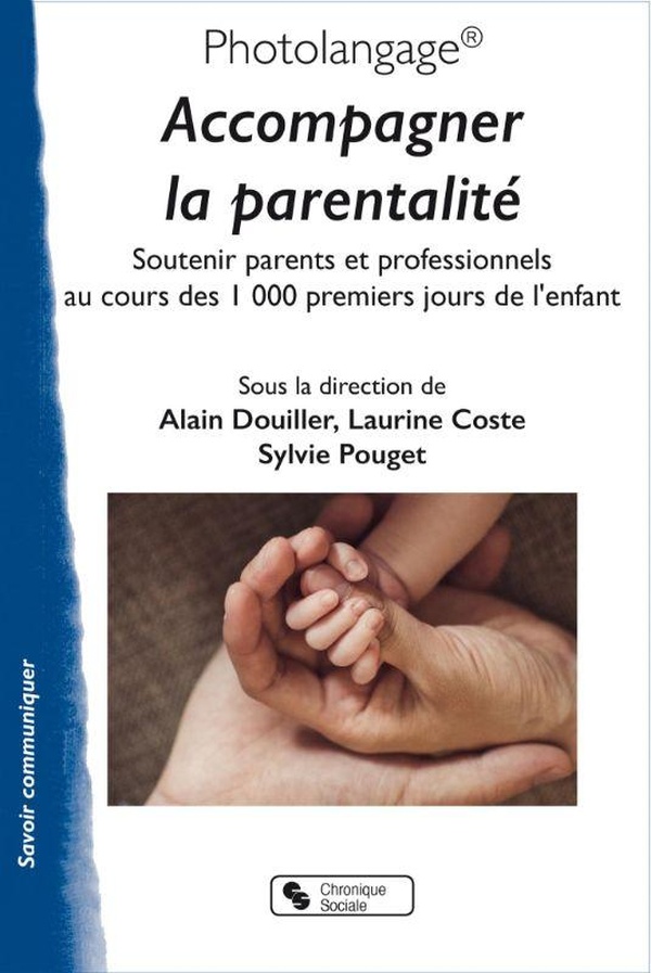 PHOTOLANGAGE ACCOMPAGNER LA PARENTALITE - SOUTENIR PARENTS ET PROFESSIONNELS AU COURS DES 1000 PREM
