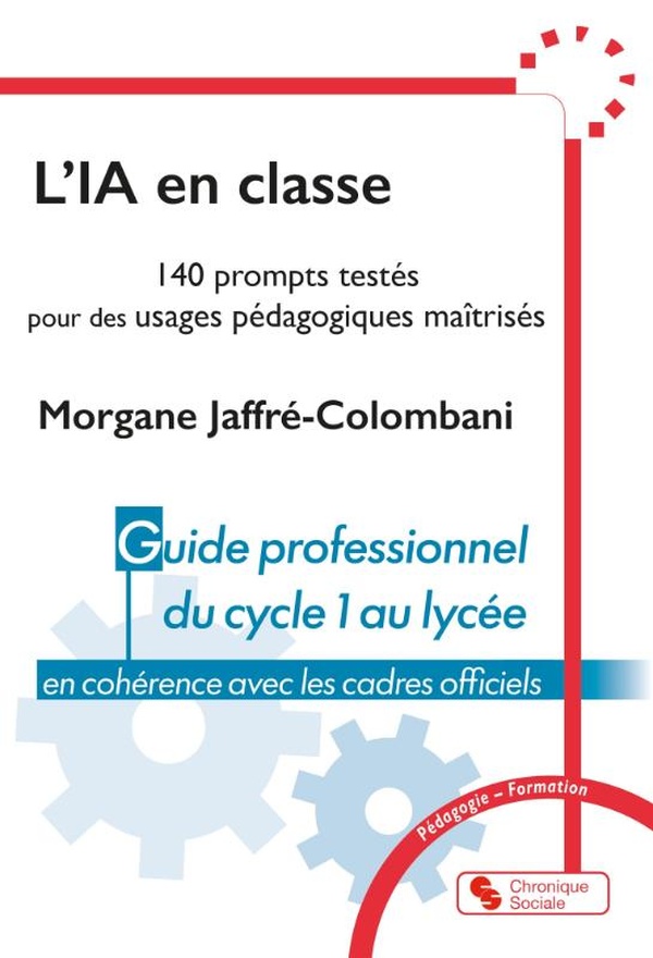 L'IA EN CLASSE - 140 PROMPTS TESTES POUR DES USAGES PEDAGOGIES MAITRISES