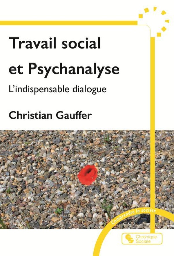TRAVAIL SOCIAL ET PSYCHANALYSE - L'INDISPENSABLE DIALOGUE