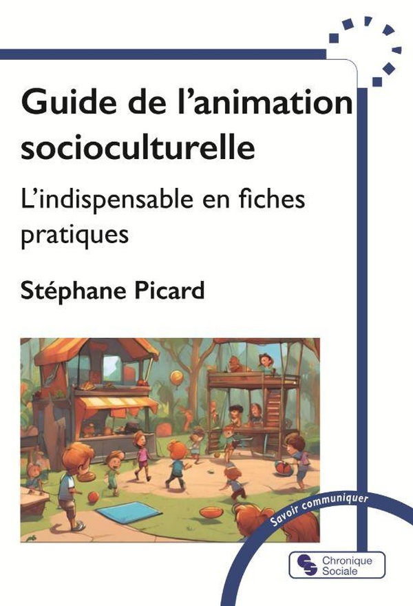 GUIDE DE L'ANIMATION SOCIOCULTURELLE - L'INDISPENSABLE EN FICHES PRATIQUES