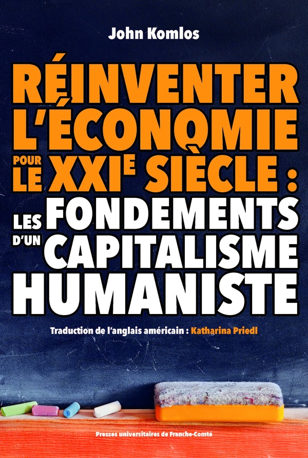 REINVENTER L'ECONOMIE POUR LE XXI SIECLE : LES FONDEMENTS D'UN CAPITALISME HUMANIST