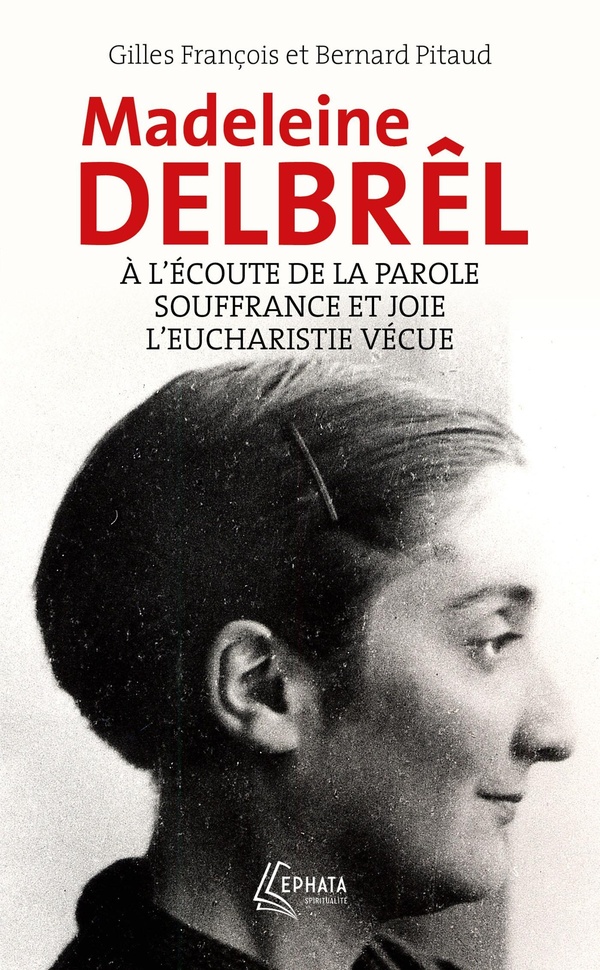 A L'ECOUTE DE LA PAROLE AVEC MADELEINE DELBREL SUIVI DE SOUFFRANCE ET JOIE CHEZ MADELEINE DELBREL -