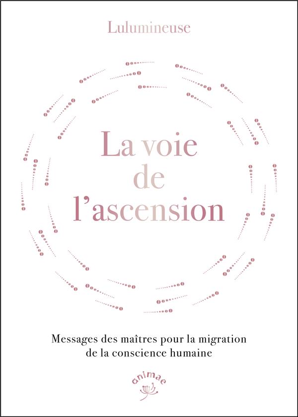 LA VOIE DE L'ASCENSION - MESSAGES DES MAITRES POUR LA MIGRATION DE LA CONSCIENCE HUMAINE