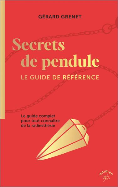 SECRETS DE PENDULE - LE GUIDE DE REFERENCE