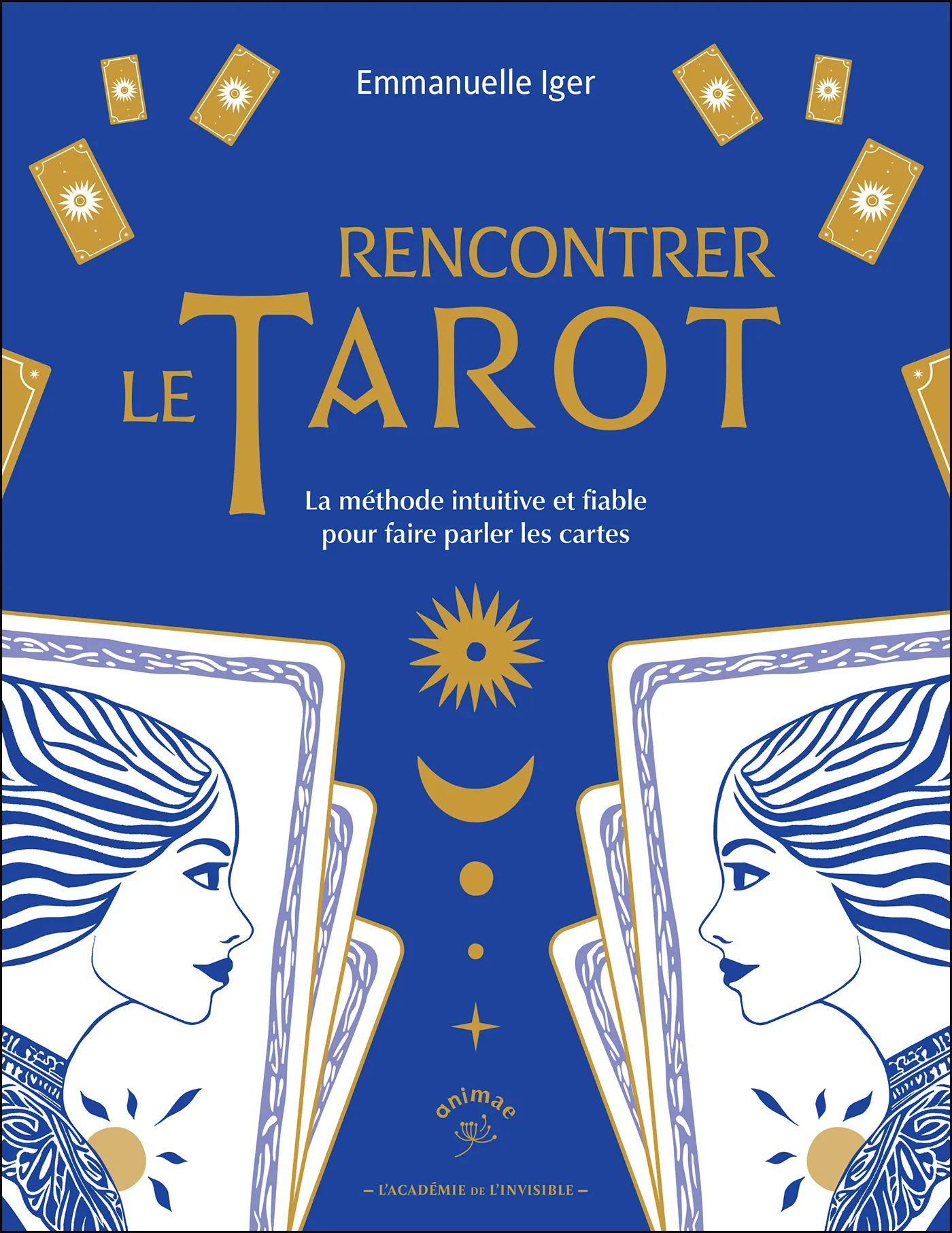 RENCONTRER LE TAROT - LA METHODE INTUITIVE ET FIABLE POUR FAIRE PARLER LES CARTES