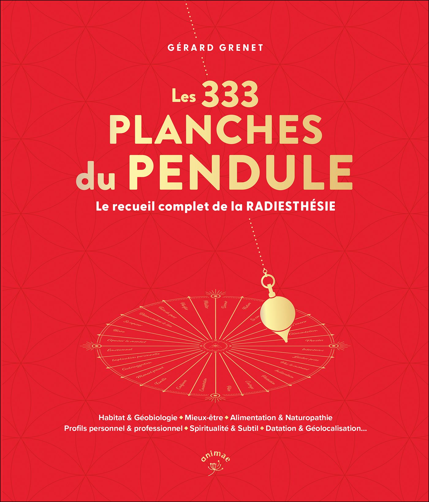 LES 333 PLANCHES DU PENDULE - LE RECUEIL COMPLET DE LA RADIESTHESIE