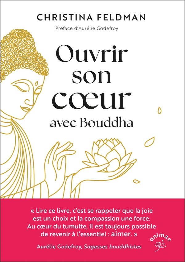 OUVRIR SON COEUR AVEC BOUDDHA - RENCONTRER LA COMPASSION, LA BONTE ET LA JOIE